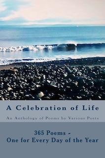 A Celebration of Life: 365 Poems - One for Every Day of the Year