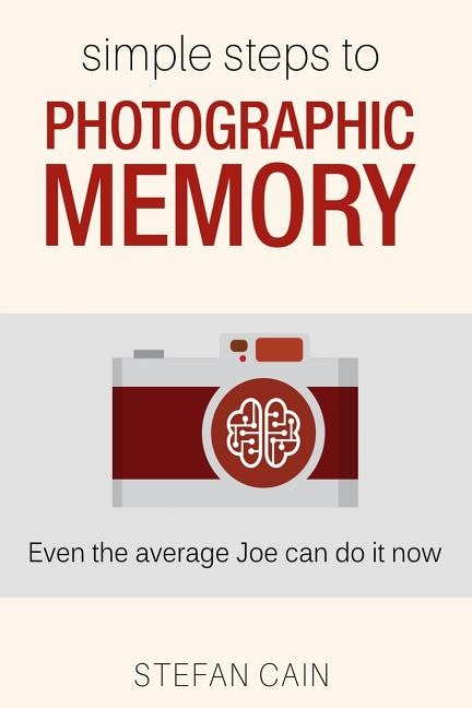 Simple Steps to Photographic Memory: Even the average Joe can do it now