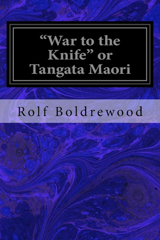 Front cover_War to the Knife or Tangata Maori