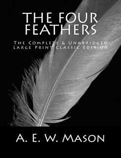 The Four Feathers The Complete & Unabridged Large Print Classic Edition
