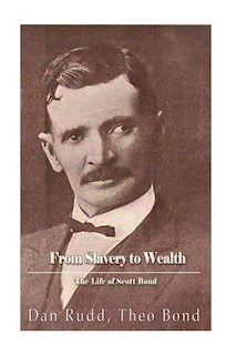 Couverture_From Slavery to Wealth. The Life of Scott Bond.