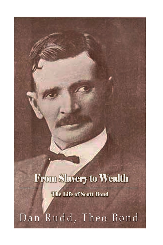 Couverture_From Slavery to Wealth. The Life of Scott Bond.