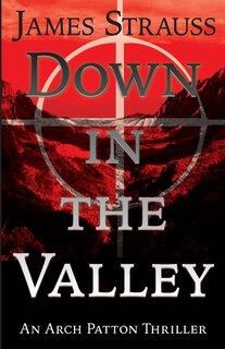 Arch Patton, Down In The Valley: First Arch Patton Thriller