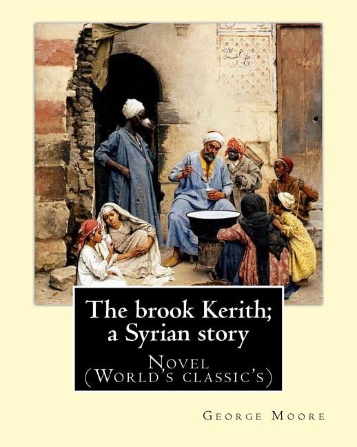 The brook Kerith; a Syrian story. By: George Moore: Novel (World's classic's)