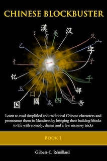 Chinese Blockbuster 1: Learn to read simplified and traditional Chinese characters and to pronounce them in Mandarin by bringing their building blocks to life with comedy, drama and a few memory tricks