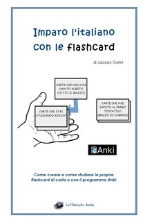 Imparo L'italiano Con Le Flashcard: Come Creare E Come Studiare Le Proprie Flashcard Di Carta O Con Il Programma Anki