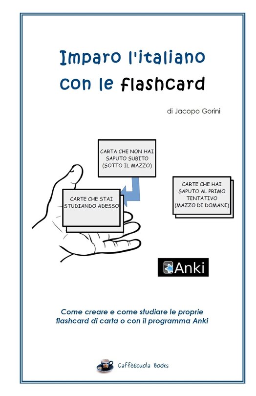 Imparo L'italiano Con Le Flashcard: Come Creare E Come Studiare Le Proprie Flashcard Di Carta O Con Il Programma Anki