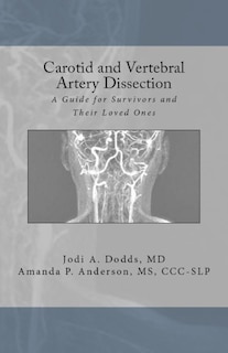 Carotid and Vertebral Artery Dissection: A Guide For Survivors and Their Loved Ones