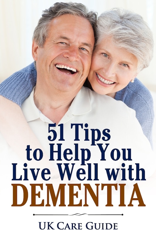 51 Tips To Help you Live Well with Dementia: A guide for you or a loved one on living with dementia