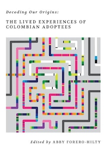 Decoding Our Origins: The Lived Experiences of Colombian Adoptees