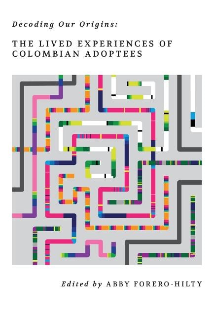 Decoding Our Origins: The Lived Experiences of Colombian Adoptees