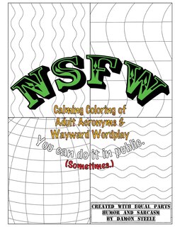 NSFW (Not Safe For Work): Calming Coloring of Adult Acronyms & Wayward Wordplay