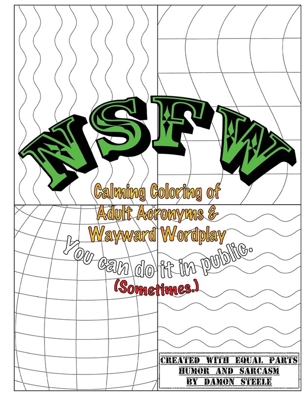 NSFW (Not Safe For Work): Calming Coloring of Adult Acronyms & Wayward Wordplay