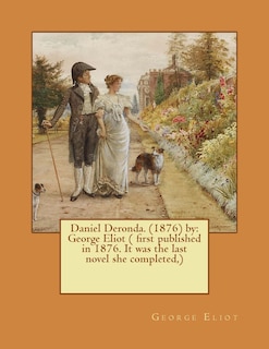 Daniel Deronda. (1876) by: George Eliot ( first published in 1876. It was the last novel she completed, )