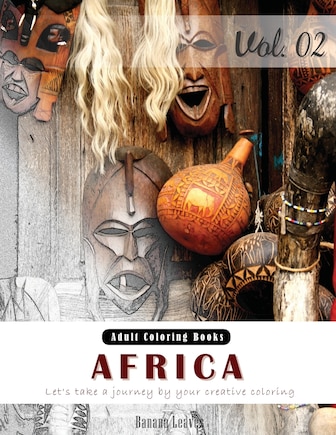 Unseen Africa: Arts & Cultural Grey Scale Photo Adult Coloring Book, Mind Relaxation Stress Relief Coloring Book Vol2.: Series of coloring book for adults, grown up, and kids 8.5 x 11 (21.59 x 27.94 cm)