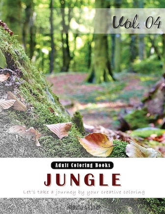 Jungle: Nature Forest Grey Scale Photo Adult Coloring Book, Mind Relaxation Stress Relief Coloring Book Vol4.: Series of coloring book for adults, grown up, and kids 8.5 x 11 (21.59 x 27.94 cm)