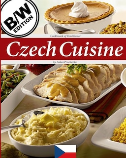 Czech Cuisine B/w: Cookbook Of Traditional Czech Cuisine