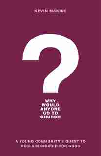 Why Would Anyone Go To Church? by Makins, Kevin