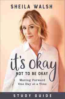 It's Okay Not to be Okay Study Guide: Moving Forward One Day at a Time de Sheila Walsh