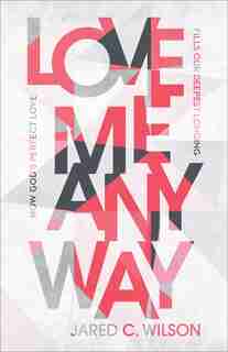 Love Me Anyway by Wilson, Jared C.