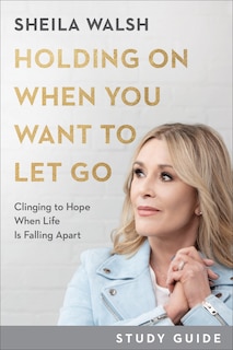 Front cover_Holding On When You Want to Let Go Study Guide