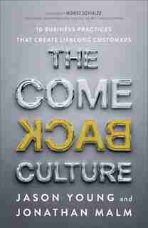 The Come Back Culture: 10 Business Practices That Create Lifelong Customers by Jason Young