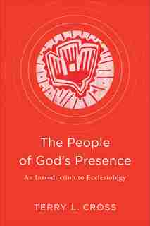 The People of God's Presence by Cross, Terry L.