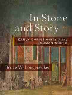 In Stone and Story: Early Christianity in the Roman World by Bruce Longenecker