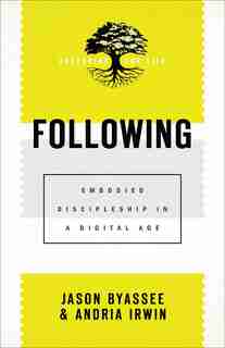 Following: Embodied Discipleship in a DigitalAge by Byassee, Jason