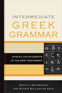 Intermediate Greek Grammar: Syntax for Students of the New Testament