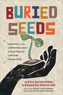 Buried Seeds: Learning from the Vibrant Resilience of Marginalized Christian Communi by Alexia Salvatierra