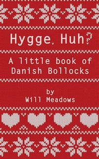 Front cover_Hygge. Huh? A Little Book of Danish Bollocks