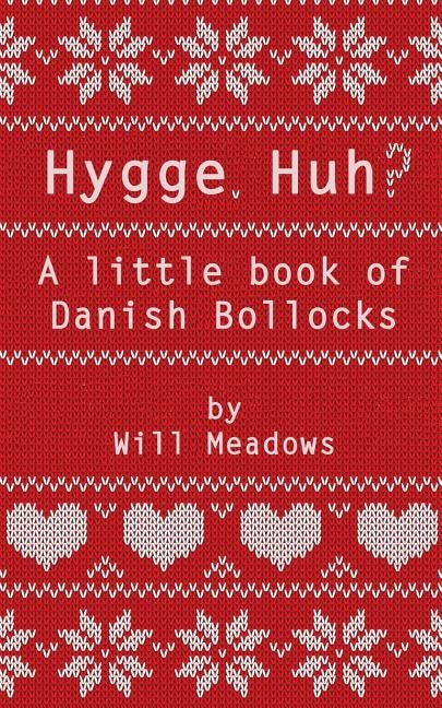 Front cover_Hygge. Huh? A Little Book of Danish Bollocks