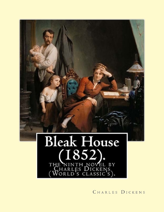 Bleak House (1852). By: Charles Dickens: the ninth novel by Charles Dickens (World's classic's).Bleak House is one of Charles Dickens's major novels, first published as a serial between March 1852 and September 1853.