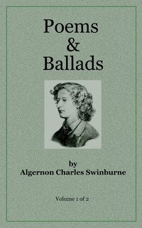 Poems & Ballads of Swinburne V1