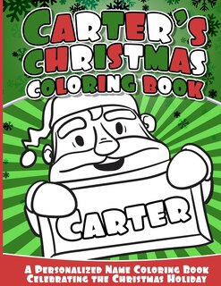 Carter's Christmas Coloring Book: A Personalized Name Coloring Book Celebrating the Christmas Holiday