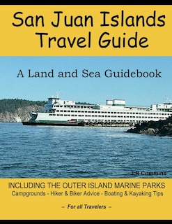 San Juan Islands Travel Guide: A Land And Sea Guidebook
