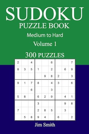 300 Medium to Hard Sudoku Puzzle Book: Volume 1