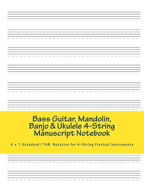 Bass Guitar, Mandolin, Banjo & Ukulele 4-string Manuscript Notebook: 4 + 1 Standard/ Tab Notation Book For 4-string Fretted Instruments