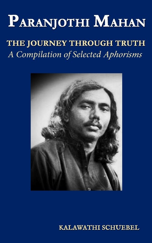 Paranjothi Mahan: The Journey Through Truth- A compilation of selected aphorisms