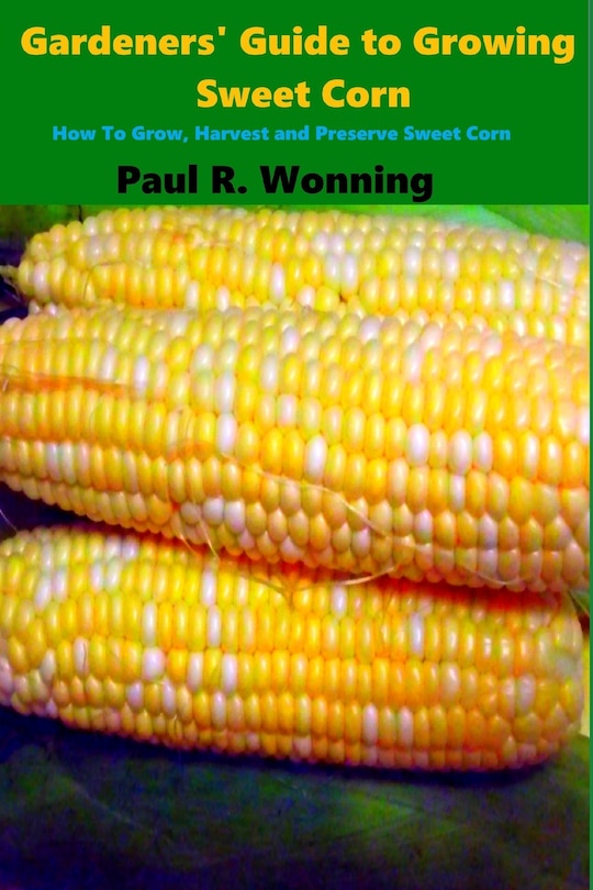 Front cover_Gardeners' Guide To Growing Sweet Corn