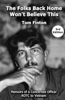 The Folks Back Home Won't Believe This: Memoirs of a Concerned Officer ROTC to Vietnam