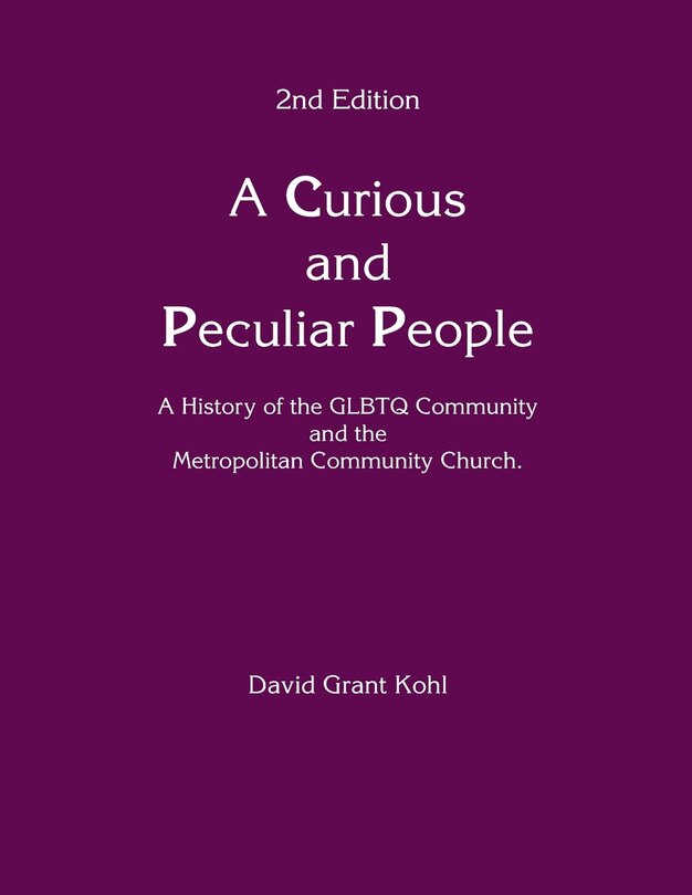 A Curious and Peculiar People: A history of the GLBTQ Communuity and the Metropolitan Community Church
