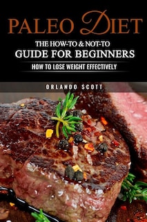 Paleo Diet: The How-To & Not-To Guide For Beginners