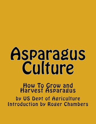 Asparagus Culture: How To Grow and Harvest Asparagus