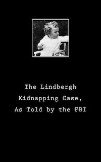 Front cover_The Lindbergh Kidnapping Case, As Told by the FBI