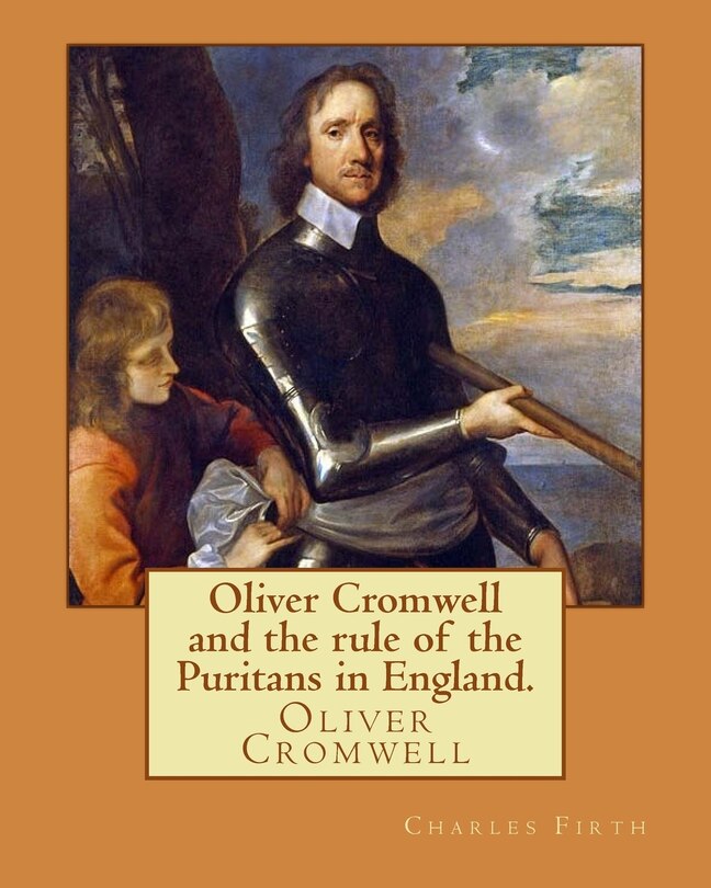 Couverture_Oliver Cromwell and the rule of the Puritans in England. By