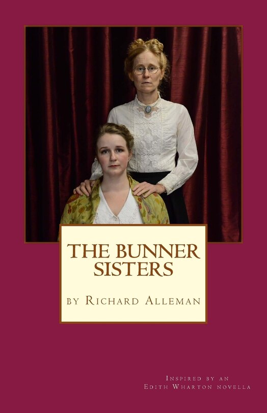 The Bunner Sisters: A play inspired by an Edith Wharton novella