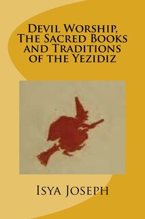 Front cover_Devil Worship, The Sacred Books and Traditions of the Yezidiz
