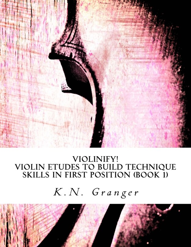 Violinify! Violin Etudes to Build Technique Skills in First Position (Book 1): Appropriate for Preparatory and Level 1 Violin Students